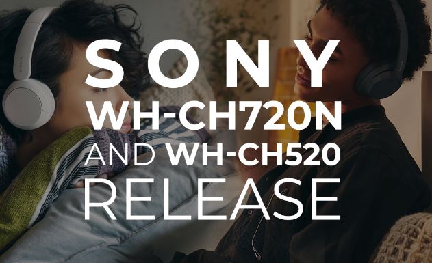 Sony WH-CH720N and WH-CH520 Release -  Blog