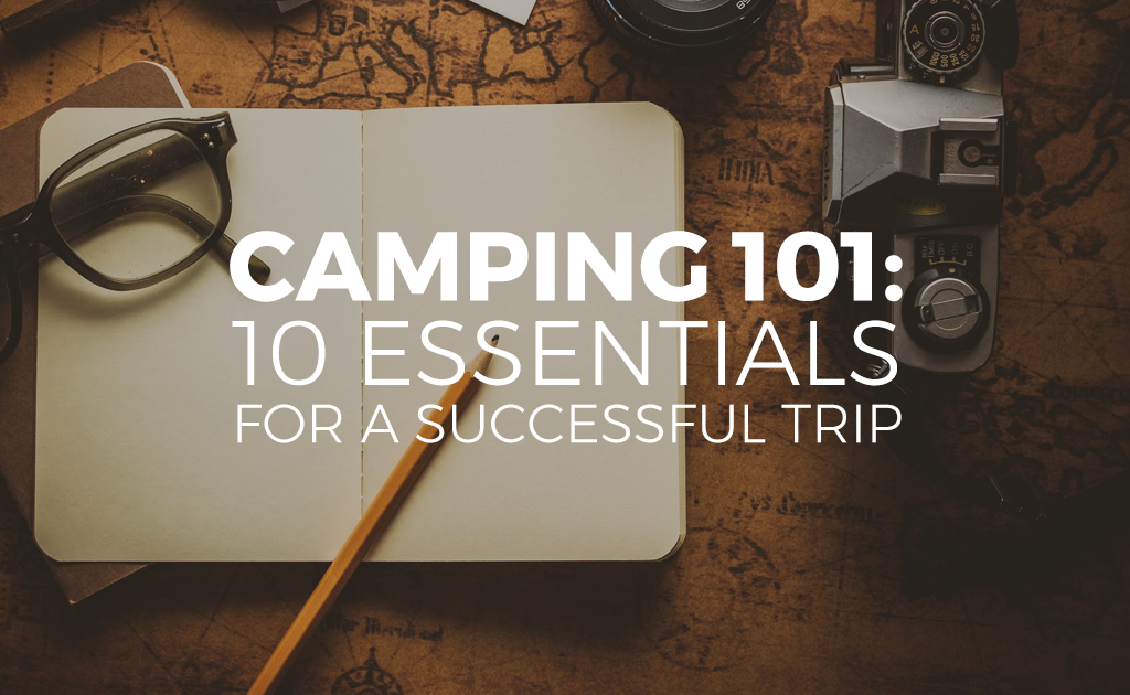 Camping 101 10 Essentials for a Successful Trip Blog