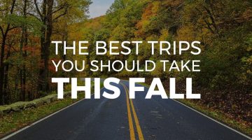 The Best Trips You Should Take this Fall
