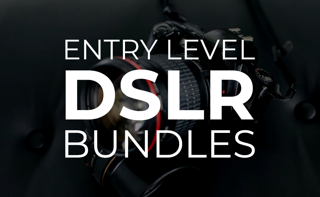 Entry Level DSLR Bundles Blog