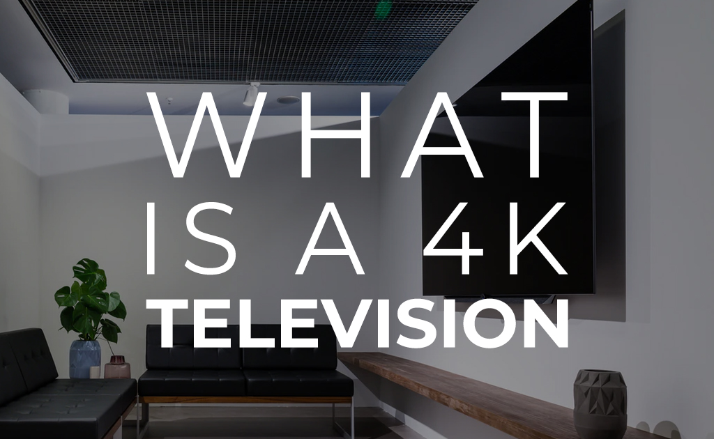 What Is a 4K TV? Blog