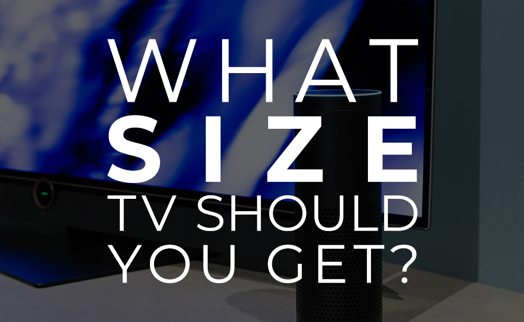 What Size TV Should You Get? Blog