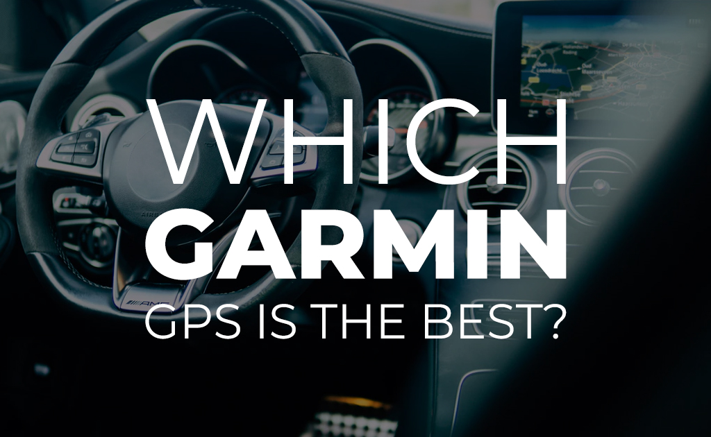 Which Garmin GPS is Best? - BuyDig.com Blog