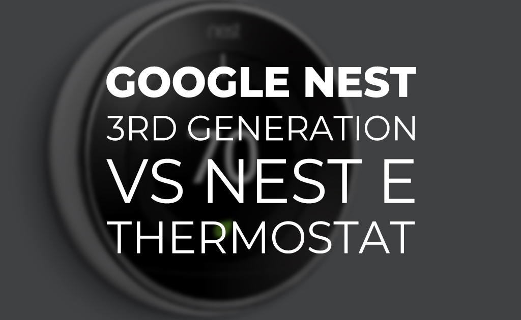 Google Nest 3rd Generation Vs Nest E Thermostat Blog