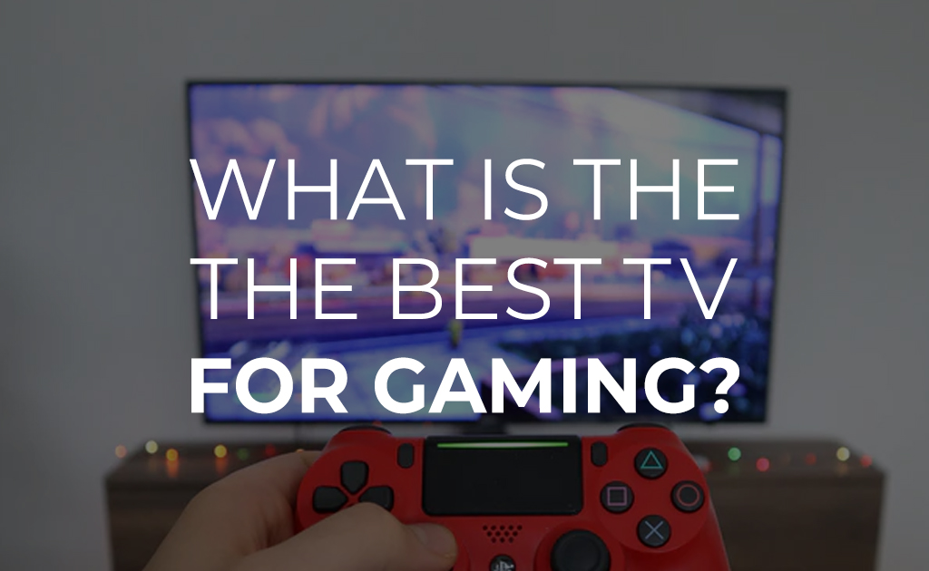 What's The Best Tv For Gaming What is the Best TV for Gaming? - BuyDig.com Blog
