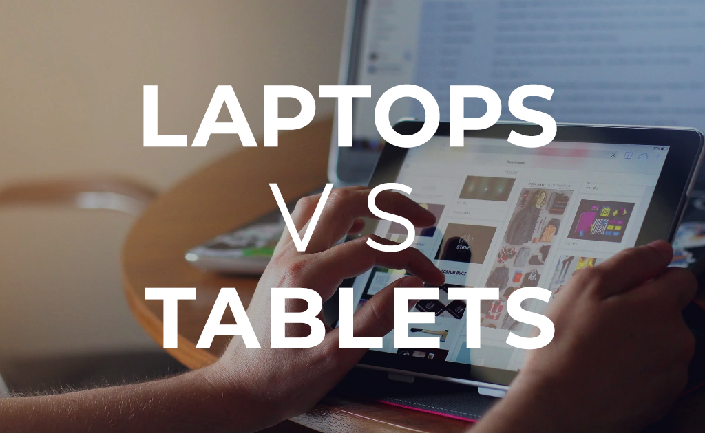 Laptops Vs Tablets Blog