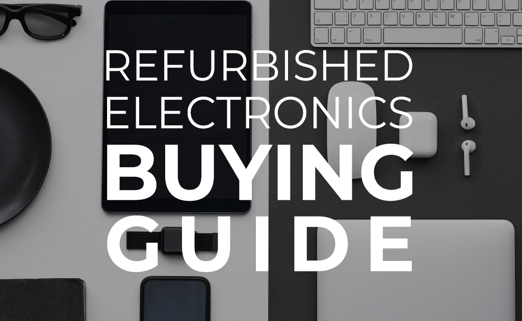 Refurbished Electronics Buying Guide Blog