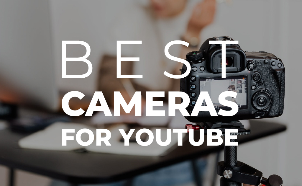 Best Cameras for YouTube Blog