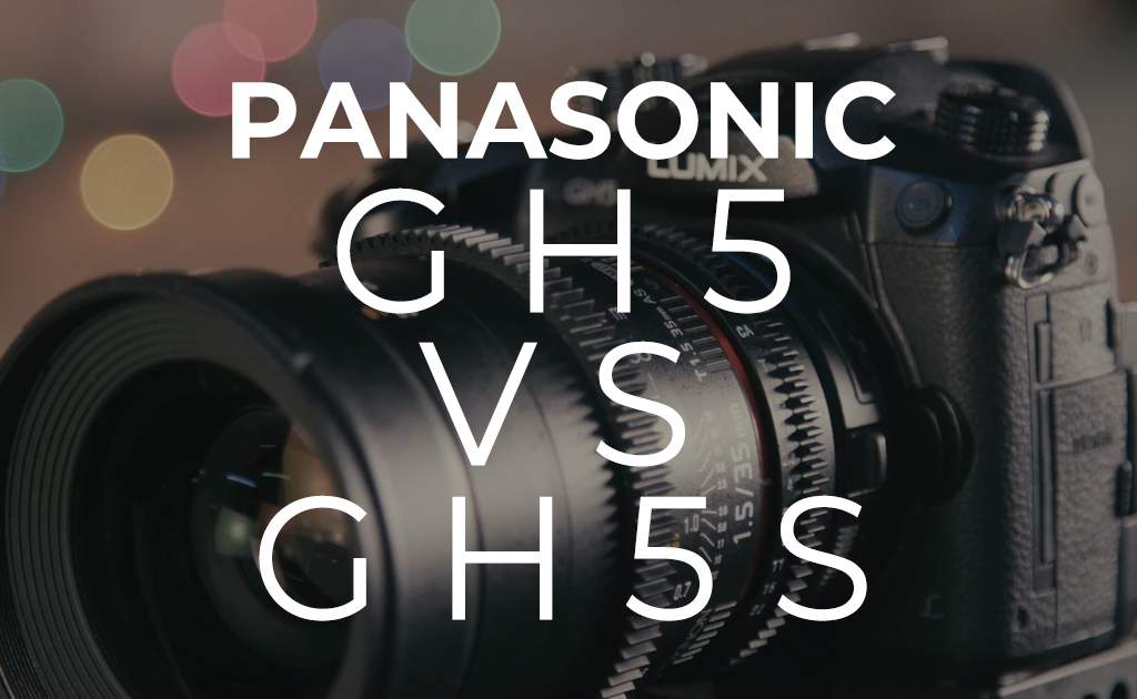 Panasonic GH5 vs GH5S Blog