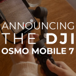 Announcing DJI Osmo Mobile 7
